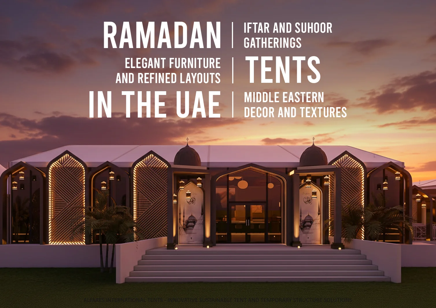 Ramadan tents in the UAE - Arch tent fully customized - Ramadan Tents in the UAE Where Tradition, Hospitality and Dining Come Together - Alfares International Tents