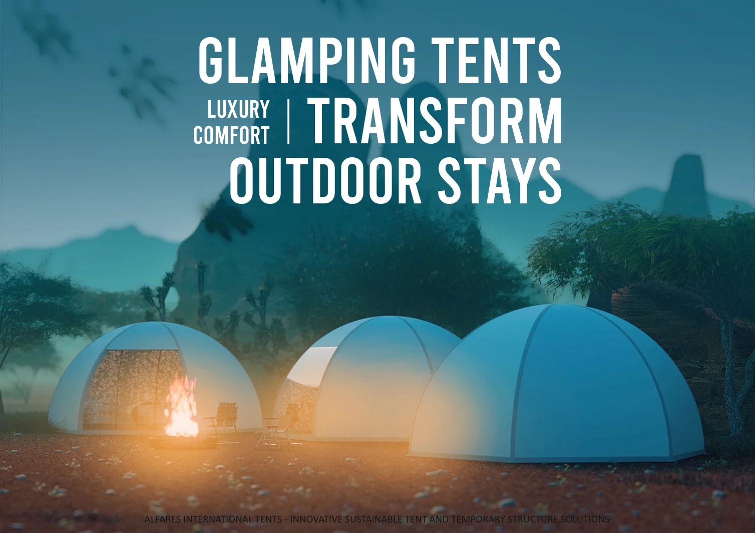 glamping tents - Glamping solutions for luxury comfort - Glamping Tents That Turn Outdoor Stays into Experiences - Alfares International Tents