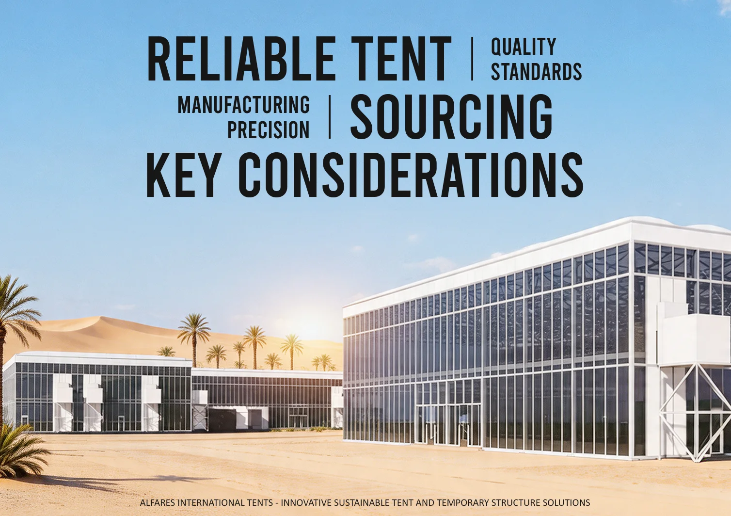 Sourcing Reliable Tent Structures - Monarch Tent in the desert - 5 Key Considerations for Sourcing Reliable Tent Structures - Alfares International Tents