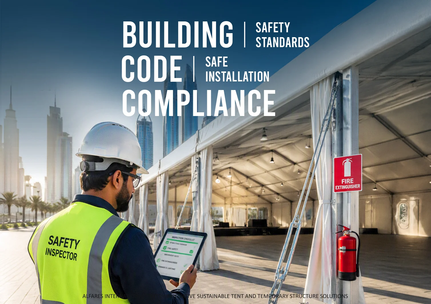 Building Codes for Tents - Safety inspector inspecting the compliance - Navigating Building Codes for Tents and Temporary Structures in the GCC - Alfares International Tents